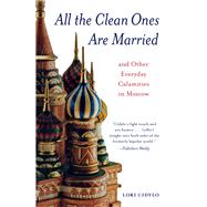 All the Clean Ones Are Married And Other Everyday Calamities in Moscow