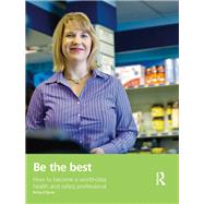 Be the Best: How to Become a World-Class Health and Safety Professional