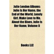 Julie London Albums : Julie Is Her Name, the End of the World, Lonely Girl, Make Love to Me, about the Blues, Julie Is Her Name, Volume Ii