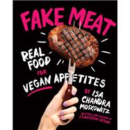 Fake Meat Real Food for Vegan Appetites