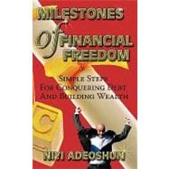Milestones of Financial Freedom : Simple Steps for Conquering Debt and Building Wealth