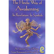 The Hindu Way of Awakening Its Revelation, Its Symbols: An Essential View of Religion