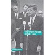 The Cuban Missile Crisis, 1962: Selected Foreign Policy Documents from the Administration of John F. Kennedy, January 1961-November 1962