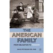 The American Family From Obligation to Freedom