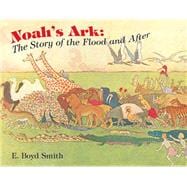 Noah's Ark The Story of the Flood and After