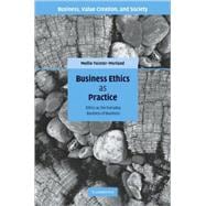 Business Ethics as Practice: Ethics as the Everyday Business of Business