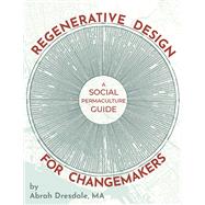 Regenerative Design for Changemakers: A Social Permaculture Guide