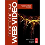 Professional Web Video: Plan, Produce, Distribute, Promote, and Monetize Quality Video