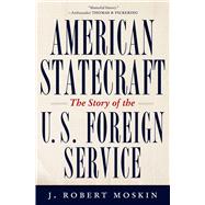 American Statecraft The Story of the U.S. Foreign Service