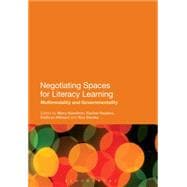 Negotiating Spaces for Literacy Learning Multimodality and Governmentality