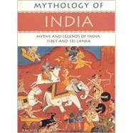 Mythology of India: Myths and Legends of India, Tibet and Sri Lanka