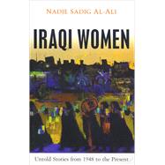Iraqi Women : Untold Stories from 1948 to the Present