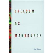 Freedom As Marronage