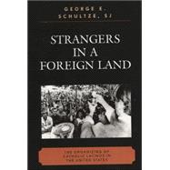 Strangers in a Foreign Land The Organizing of Catholic Latinos in the United States