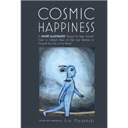 Cosmic Happiness A Short Illustrated Manual to Achieve Ultimate Fulfillment