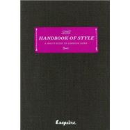 Esquire The Handbook of Style A Man's Guide to Looking Good