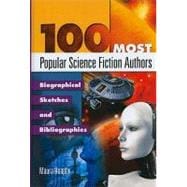 100 Most Popular Science Fiction Authors: Biographical Sketches and Bibliographies