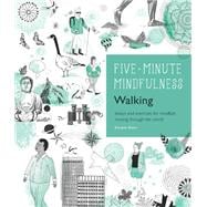 5-Minute Mindfulness: Walking Essays and Exercises for Mindfully Moving Through the World