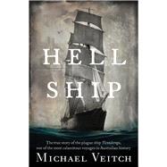 Hell Ship The True Story of the Plague Ship Ticonderoga, One of the Most Calamitous Voyages in Australian History