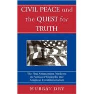 Civil Peace and the Quest for Truth The First Amendment Freedoms in Political Philosophy and American Constitutionalism