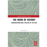The Work of History: Constructivism and a Politics of the Past