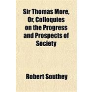 Sir Thomas More, Or, Colloquies on the Progress and Prospects of Society
