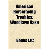 American Horseracing Trophies : Woodlawn Vase, Kentucky Derby Trophy, Annapolis Subscription Plate, August Belmont Trophy, Kentucky Oaks Trophy