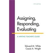 Assigning, Responding, Evaluating A Writing Teacher's Guide