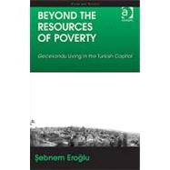 Beyond the Resources of Poverty: Gecekondu Living in the Turkish Capital
