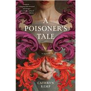 A Poisoner's Tale A Novel (A Retelling of the Life of Giulia Tofana, Aqua Tofana Poisoner of Rome)
