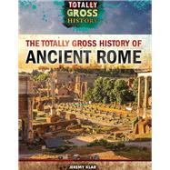 The Totally Gross History of Ancient Rome