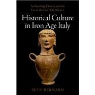 Historical Culture in Iron Age Italy Archaeology, History, and the Use of the Past, 900-300 BCE