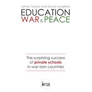 Education, War and Peace The Surprising Success of Private Schools in War-Torn Countries