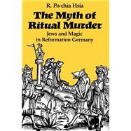 The Myth of Ritual Murder; Jews and Magic in Reformation Germany