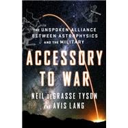 Accessory to War The Unspoken Alliance Between Astrophysics and the Military