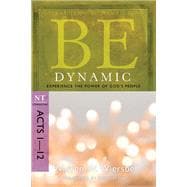 Be Dynamic (Acts 1-12) Experience the Power of God's People