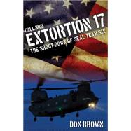 Call Sign Extortion 17 The Shoot-Down of SEAL Team Six