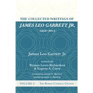 The Collected Writings of James Leo Garrett Jr., 1950–2015: Volume Six