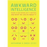 Awkward Intelligence Where AI Goes Wrong, Why It Matters, and What We Can Do about It