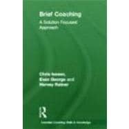 Brief Coaching: A Solution Focused Approach,9780415667463