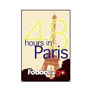 Fodor's to Go: 48 Hours in Paris, 1st Edition