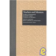 Teachers and Mentors: Profiles of Distinguished Twentieth-Century Professors of Education