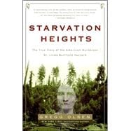 Starvation Heights A True Story of Murder and Malice in the Woods of the Pacific Northwest