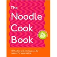 The Noodle Cookbook 101 Healthy and Delicious Noodle Recipes for Happy Eating