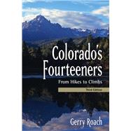 Colorado's Fourteeners, 3rd Ed. From Hikes to Climbs