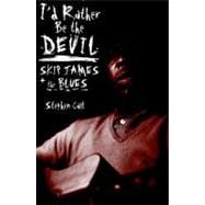 I'd Rather Be the Devil Skip James and the Blues