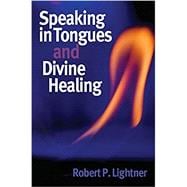 Speaking in Tongues and Divine Healing Item# 5176