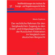 Der Rechtliche Rahmen Fur Den Bergbaulichen Zugang Zu Den Erdoel- Und Erdgaslagerstaetten in Der Russischen Foderation Im Vergleich Zum Deutschen Bergrecht
