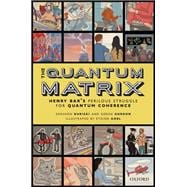 The Quantum Matrix Henry Bar's Perilous Struggle for Quantum Coherence