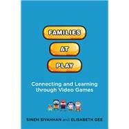 Families at Play Connecting and Learning through Video Games